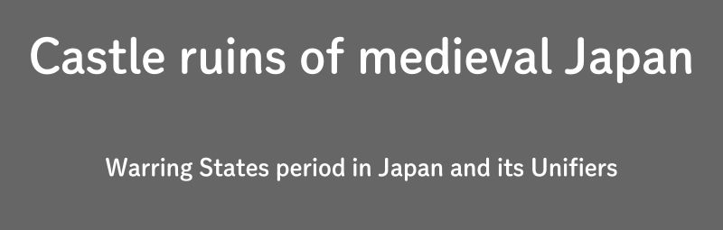 Castle ruins of medieval Japan (Brief version)